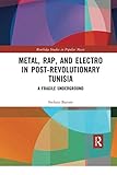  Metal, Rap, and Electro in Post-Revolutionary Tunisia: A Fragile Underground (Routledge Studies in Popular Music)