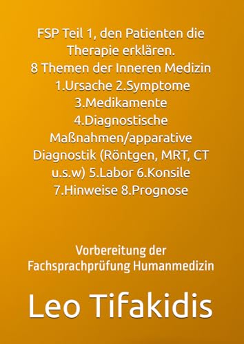 FSP Teil 1, den Patienten die Therapie erklären. 8 Themen der Inneren Medizin: 1.Ursache 2.Symptome 3.Medikamente 4.Diagnostische Maßnahmen/apparative ... 5.Labor 6.Konsile 7.Hinweise 8.Prognose