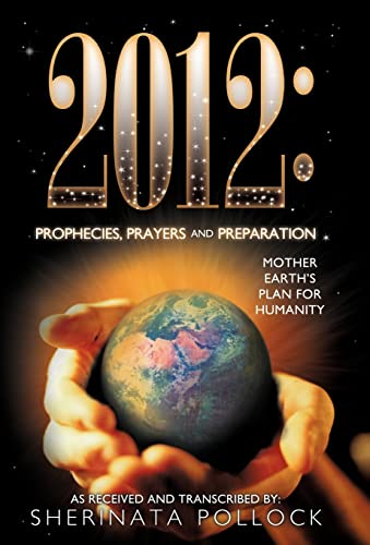 2012: Prophecies, Prayers and Preparation: Mother Earth's Plan for Humanity