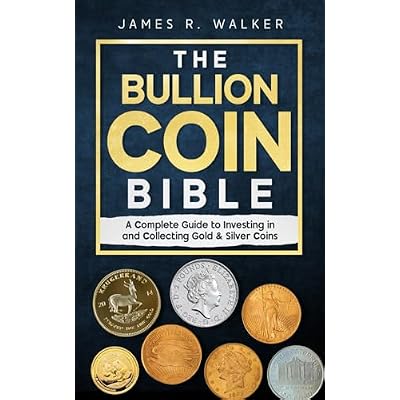 The Bullion Coin Bible: A Complete Guide to Investing in and Collecting Gold & Silver Coins