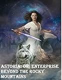  Astoria: Or, Enterprise Beyond the Rocky Mountains-Original Edition(Annotated) (English Edition)