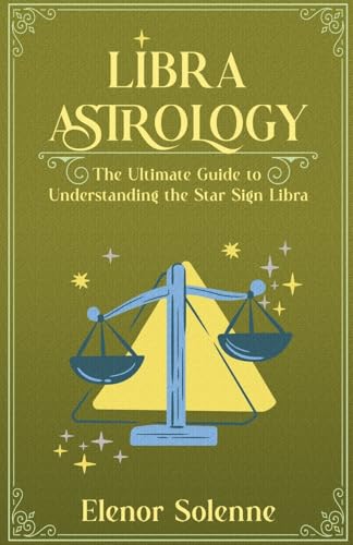 Libra Astrology The Ultimate Guide to Understanding the Star Sign...