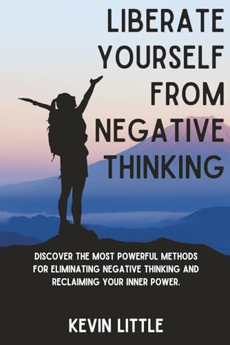 Liberate Yourself From Negative Thinking