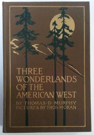 Three Wonderlands of the American West - Being The Notes Of a Traveler, Concerning the Yellowstone Park, Yosemite National Park an d the Grand Canyon of The Colorado River with a Chapter on Other Wonders of the Great American West