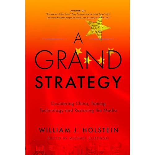 A Grand Strategy&amp;mdash;Countering China, Taming Technology, and Restoring the Media by William Holstein episode artwork