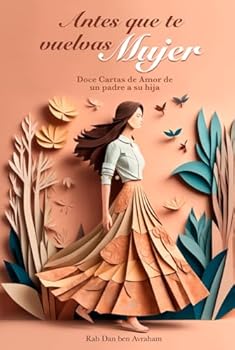 Hardcover Antes que te vuelvas mujer: Doce Cartas de Amor de un padre a su hija (Spanish Edition) [Spanish] Book