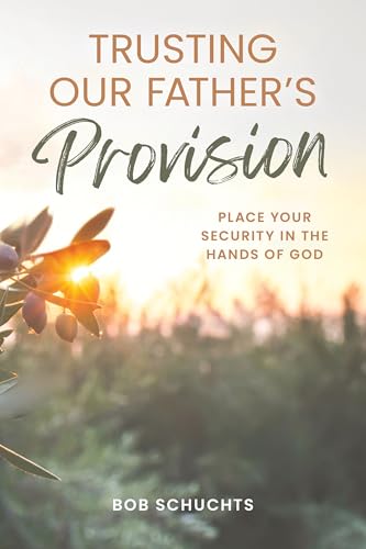 Trusting Our Father's Provision: Place Your Security in the Hands of God