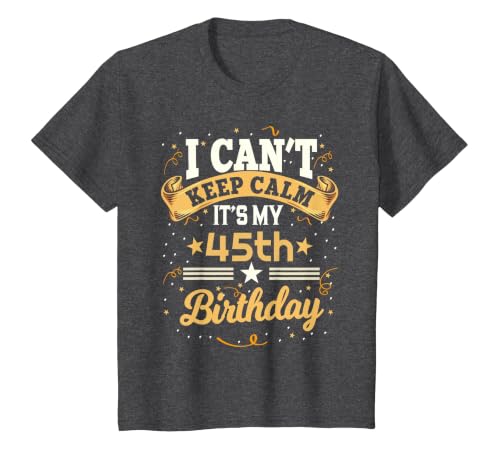 45 Year Old Shirt I Can't Keep Calm It's My 45th Birthday T-Shirt, Youth, Dark Heather Grey, Large