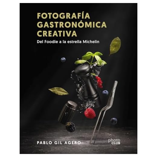 Fotografía gastronómica creativa. Del Foodie a la estrella Michelin (PHOTOCLUB)