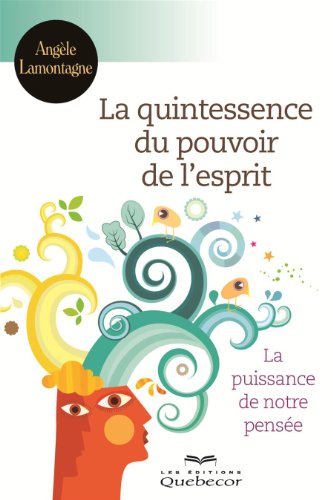 Télécharger La quintessence du pouvoir de l'esprit: La puissance de notre pensée Gratuit