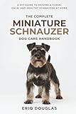 small breed dogs for sale in ohio  The Complete Miniature Schnauzer Dog Care Handbook: A DIY Guide to Raising a Clean, Calm, and Healthy Schnauzer at Home (Small Breed Dog Care Made Simple)