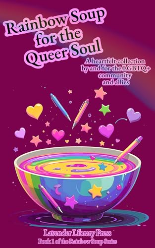 Rainbow Soup for the Queer Soul: A heart-led collection of poems from the LGBTQ+ Community and Allies (English Edition)