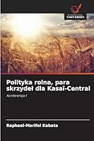 Polityka rolna, para skrzydel dla Kasaï-Central: Konferencja 1 (Polish Edition) 6208791677 Book Cover