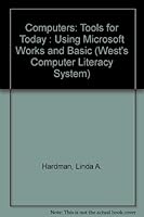 Computers: Tools for Today : Using Microsoft Works and Basic (West's Computer Literacy System) 0314911774 Book Cover