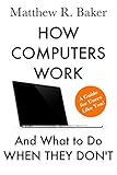 How Computers Work and What to Do When They Don't: A Guide for Users like You! (The Simple Computer Series)