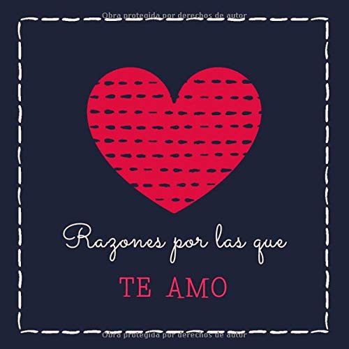 Razones Por las Que Te Amo: Libreta para Rellenar - Un Regalo Para Tu Pareja, Novio o Novia Ideal Para San Valentín, Aniversario o Cualquier Otra Ocasión Especial (Spanish Edition)