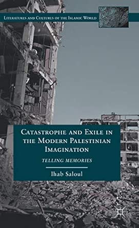 Catastrophe and Exile in the Modern Palestinian Imagination: Telling Memories 2012th Edition book cover