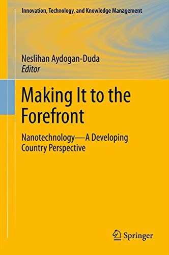 Making It to the Forefront: Nanotechnology―A Developing Country Perspective (Innovation, Technology, and Knowledge Management, 14)