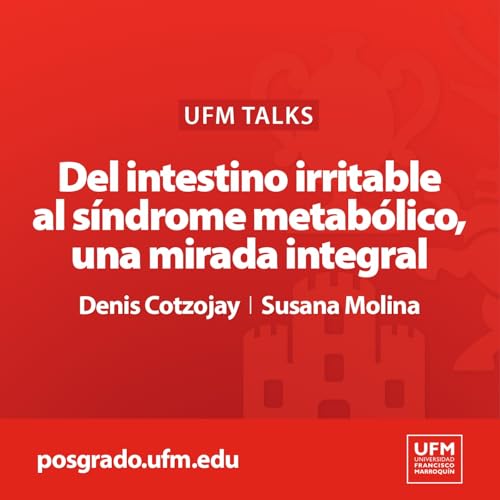 Page de couverture de UFM Talks: Del intestino irritable al síndrome metabólico, una mirada integral | Denis Cotzojay