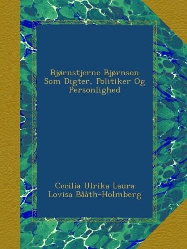 Bjørnstjerne Bjørnson Som Digter, Politiker Og Personlighed (Norwegian Edition)