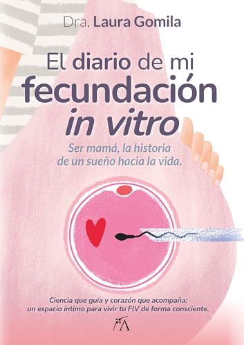 EL DIARIO DE MI FECUNDACION IN VITRO: Ser mamá, la historia de un sueño hacía la vida (Salud y bienestar)