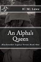 An Alpha's Queen (Blackwelder Legacy #1) 1537026194 Book Cover