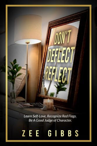 Don't Deflect - Reflect: Learn Self-Love. Recognize Red Flags. Be A Good Judge of Character.