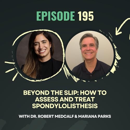Ep 195. Beyond the Slip: How to Assess and Treat Spondylolisthesis with Dr. Robert Medcalf