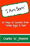 I Am Sam: 10 Keys to Success from €œGreen Eggs & Ham€
