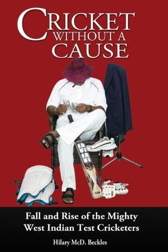Cricket without a Cause: Fall and Rise of the Mighty West Indian Test Cricketers
