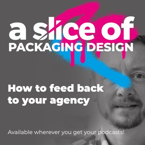 A Slice Of... How to feed back to your design agency (No. 44)