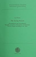 The Saving Passion: Incarnational and Soteriological Thought in Cyril of Alexandrias Commentary on the Gospel According to st John (ACTA Universitatis Upsaliensis) 9155426964 Book Cover