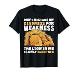 Do not confuse my kindness with weakness. The Lion T-Shirt