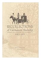 Recollections of Caernarvon Township: Portraits of a Lancaster County Community, 1930-1993 0914659677 Book Cover