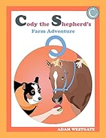 Cody the Shepherd's Farm Adventure 1503082938 Book Cover