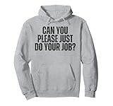 Can You Please Do The Job Funny Do Your Work Fun Meme Quote Pullover Hoodie
