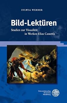 Bild-Lekturen: Studien Zur Visualitat in Werken Elias Canettis