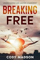 Breaking Free: Understanding and Leaving a Narcissist 1456648373 Book Cover