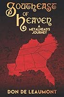 Southeast of Heaven: A Metalhead's Journey Over 30 Years In The Making 1677759690 Book Cover