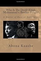Who Is The Devil? Elijah Muhammad v. Brother Polight: A Matter of Race or Economics 1489514031 Book Cover