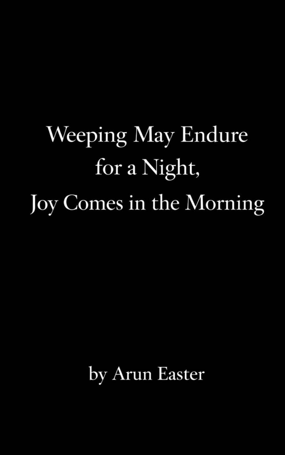 Weeping May Endure for a Night, Joy Comes in the Morning