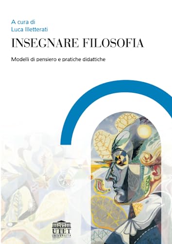 Insegnare Filosofia: Modelli Di Pensiero E Pratiche Didattiche