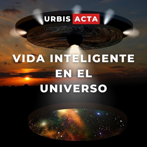 🎙️ URBIS ACTA #13: &iquest;Existe VIDA INTELIGENTE en el UNIVERSO? 🛸