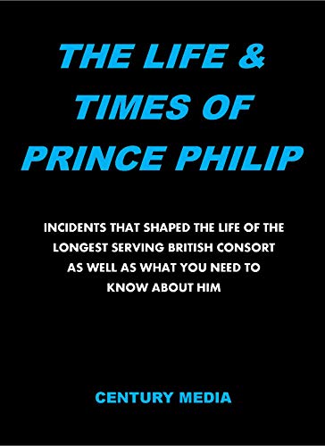 THE LIFE & TIMES OF PRINCE PHILIP: Incidents That Shaped The Life Of The Longest Serving British Consort As Well As What You Need To Know About Him