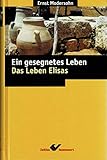  Ein gesegnetes Leben: Das Leben Elias