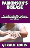 PARKINSON’S DISEASE : Ultimate handbook: (Causes,Symptoms,Cure)And Everything You Need To Know About Parkinson’s Disease (English Edition)