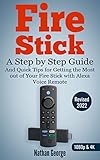 Fire Stick: A Step by Step Guide and Quick Tips for Getting the Most out of Your Fire Stick with...