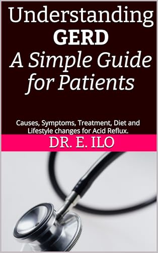 Understanding GERD: A Simple Guide for Patients.: Causes, Symptoms, Treatment,