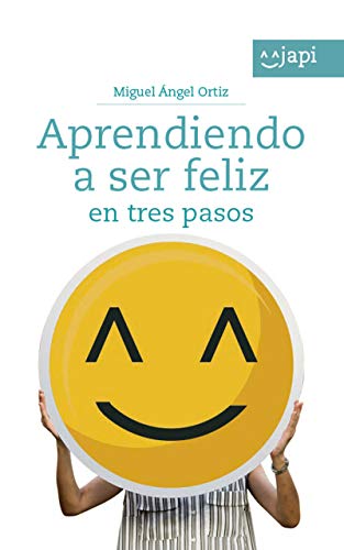 APRENDIENDO A SER FELIZ EN 3 PASOS: Guía práctica para descubrir el código que conduce a la fuente de tu felicidad y bienestar 7 (Spanish Edition)