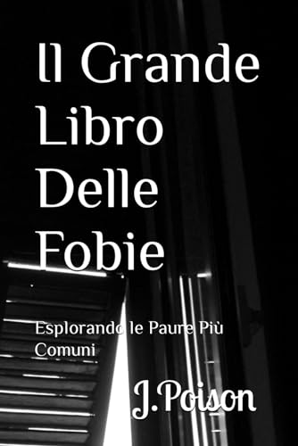 Il Grande Libro Delle Fobie: Esplorando le Paure Più Comun